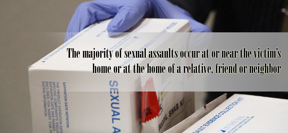 The majority of sexual assaults occur at or near the victim's home or at the home of a relative, friend or neighbor